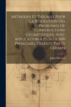 Paperback Méthodes et théories pour la résolution des problèmes de constructions géométriques, avec application à plus de 400 problèmes. Traduit par O. Chemin [French] Book
