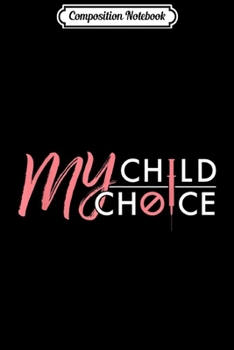 Composition Notebook: My Child My Choice for Vaccine Free AntiVax Mom Dad Journal/Notebook Blank Lined Ruled 6x9 100 Pages
