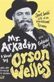 Paperback Mr. Arkadin: Aka Confidential Report: The Secret Sordid Life of an International Tycoon Book