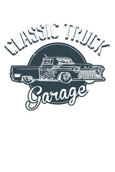 Paperback Classic Truck Garage: Unlined / Plain Truck Notebook / Journal Sketchbook Gift - Large ( 6 x 9 inches ) - 120 Pages -- Softcover Book