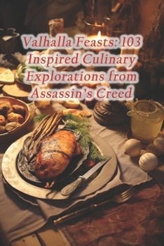 Paperback Valhalla Feasts: 103 Inspired Culinary Explorations from Assassin's Creed Book