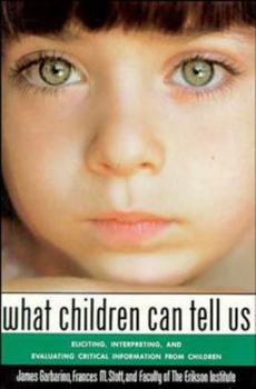 Paperback What Children Can Tell Us: Eliciting, Interpreting, and Evaluating Critical Information from Children Book