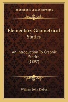 Paperback Elementary Geometrical Statics: An Introduction To Graphic Statics (1897) Book