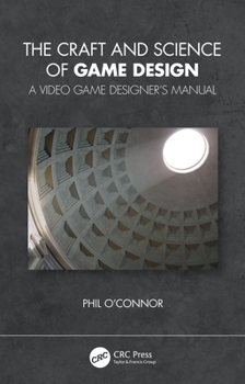 Paperback The Craft and Science of Game Design: A Video Game Designer's Manual Book