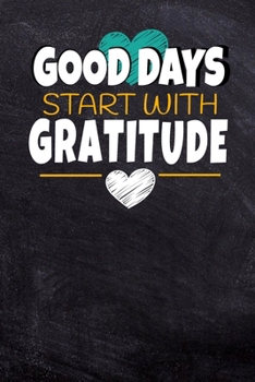 Good Days Start With Gratitude: Dot Grid Paged Notebook : Positive Diary For Inspiration & Motivation