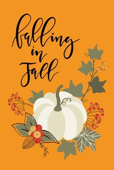 Paperback Falling in Fall: Lined Writing Journal Notebook - Saying with Pumpkin & Leaves on Orange Background - 120 pages - (6 x 9 inches) Fall A Book