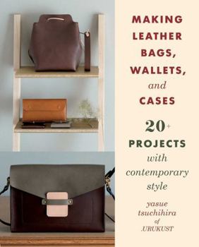 Paperback Making Leather Bags, Wallets, and Cases: 20+ Projects with Contemporary Style Book