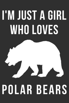 Paperback I'm Just a Girl Who Loves Polar Bears: Polar Bear Gifts for Girls Blank Lined Notebook (6x9), 120 Pages Book