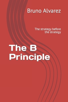Paperback The B Principle: The strategy before the strategy Book