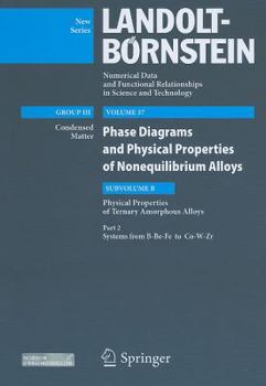Hardcover Systems from B-Be-Fe to Co-W-Zr: Subvolume B: Physical Properties of Ternary Amorphous Alloys - Volume 37: Phase Diagrams and Physical Properties of N Book