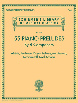 Paperback 55 Piano Preludes by 8 Composers Schirmer's Library of Musical Classics Volume 2138: Albeniz, Beethoven, Chopin, Debussy, Mendelssohn, Rachmaninoff, R Book