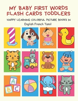 Paperback My Baby First Words Flash Cards Toddlers Happy Learning Colorful Picture Books in English French Tamil: Reading sight words flashcards animals, colors Book