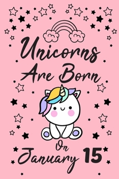 Unicorns Are Born On January 15: New Year's Day Birthday & Anniversary Girls Women Notebook Flower Wide Ruled Lined Journal 6x9 Inch ( Legal ruled ) ... Friend & Mom in Holidays 2020 - Pink Cover