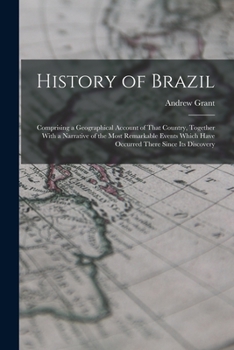 Paperback History of Brazil: Comprising a Geographical Account of That Country, Together With a Narrative of the Most Remarkable Events Which Have Book