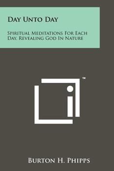 Paperback Day Unto Day: Spiritual Meditations for Each Day, Revealing God in Nature Book