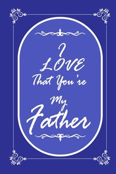 Paperback I Love That You Are My Father journal notebook with 2020 Calendar Gift Book for Father as a Journal Notebook with Calendar of 2020 Book