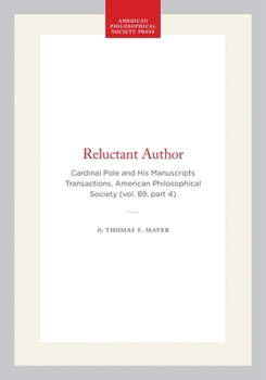 A Reluctant Author: Cardinal Pole and His Manuscripts (Transactions of the American Philosophical Society) (Transactions of the American Philosophical Society)