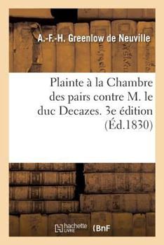 Paperback Plainte À La Chambre Des Pairs Contre M. Le Duc Decazes. 3e Édition [French] Book