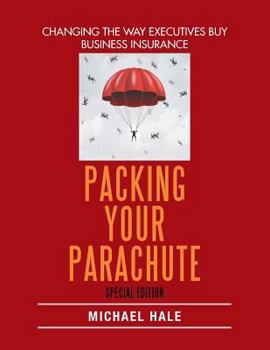 Paperback Packing Your Parachute (Special Edition): Changing the Way Executives Buy Business Insurance Book