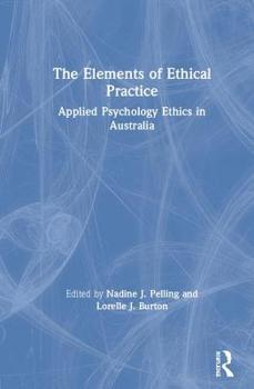 Hardcover The Elements of Ethical Practice: Applied Psychology Ethics in Australia Book