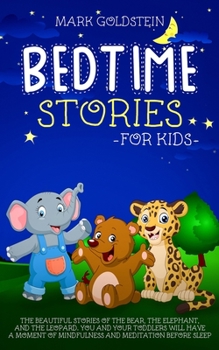 Paperback Bedtime stories for kids: The beautiful stories of the bear, the elephant, and the leopard. You and your toddlers will have a moment of mindfuln Book