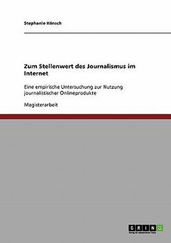 Zum Stellenwert des Journalismus im Internet: Eine empirische Untersuchung zur Nutzung journalistischer Onlineprodukte