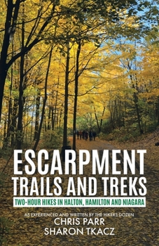 Paperback Escarpment Trails and Treks: Two-Hour Hikes in Halton, Hamilton and Niagara Book