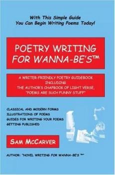 Paperback Poetry Writing for Wanna-Be's: A Writer-Friendly Guidebook Including the Author's Chapbook of Light Verse, Poems Are Such Funny Stuff Book