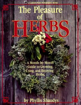 Paperback The Pleasure of Herbs: A Month-By-Month Guide to Growing, Using, and Enjoying Herbs Book
