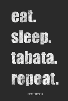 Eat Sleep Tabata Repeat : Liniertes Notizbuch F?r Tabata Sessions I Zum Festhalten Deiner Trainingserfolge Und ?bungen