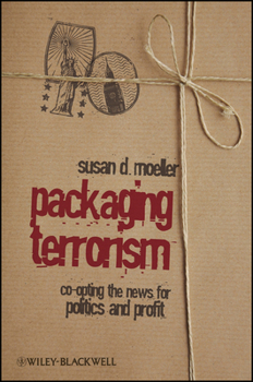 Hardcover Packaging Terrorism: Co-Opting the News for Politics and Profit Book