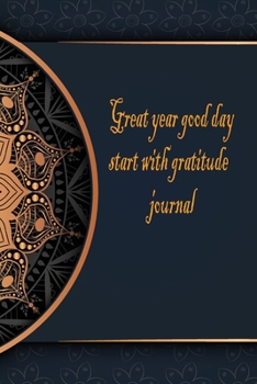 Great year good day start with gratitude journal: Start With Gratitude : 52 Week Guide To Cultivate Attitude Of Gratitude : Gratitude everyday