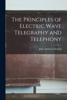 Paperback The Principles of Electric Wave Telegraphy and Telephony Book