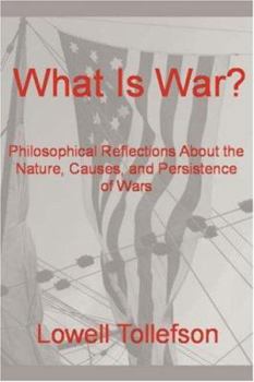 Paperback What Is War?: Philosophical Reflections About the Nature, Causes, and Persistence of Wars Book