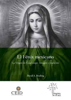 Paperback El Fénix mexicano. La Virgen de Guadalupe. Imagen y tradición [Spanish] Book