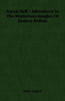 Paperback Green Hell - Adventures In The Mysterious Jungles Of Eastern Bolivia Book
