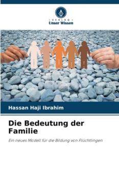 Die Bedeutung der Familie: Ein neues Modell für die Bildung von Flüchtlingen (German Edition)