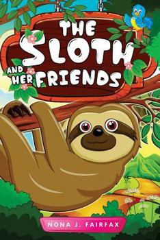 Paperback The Sloth and her Friends: Children's Books, Kids Books, Bedtime Stories For Kids, Kids Fantasy Book (sloth books for kids) Book