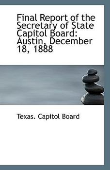 Paperback Final Report of the Secretary of State Capitol Board: Austin, December 18, 1888 Book