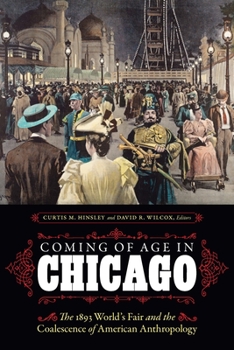 Paperback Coming of Age in Chicago: The 1893 World's Fair and the Coalescence of American Anthropology Book