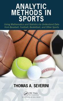 Hardcover Analytic Methods in Sports: Using Mathematics and Statistics to Understand Data from Baseball, Football, Basketball, and Other Sports Book