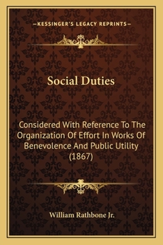 Paperback Social Duties: Considered With Reference To The Organization Of Effort In Works Of Benevolence And Public Utility (1867) Book