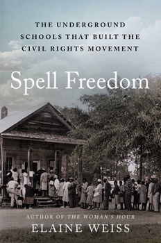 Hardcover Spell Freedom: The Underground Schools That Built the Civil Rights Movement Book