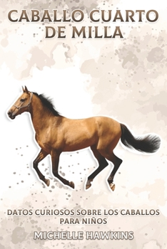 Paperback Caballo Cuarto de Milla: Datos curiosos sobre los caballos para niños #3 [Spanish] Book