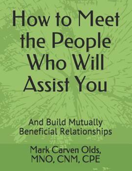 Paperback How to Meet the People Who Will Assist You: And Build Mutually Beneficial Relationships Book