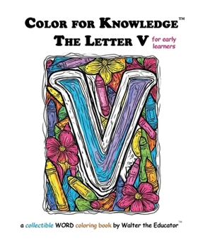 Color for Knowledge: The Letter V (Walter the Educator's Color for Knowledge(tm) Book)