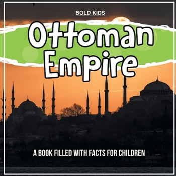 Paperback Ottoman Empire: A Book Filled With Facts For Children Book