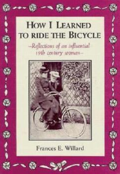 Paperback How I Learned to Ride the Bicycle: Reflections of an Influential 19th Century Woman Book