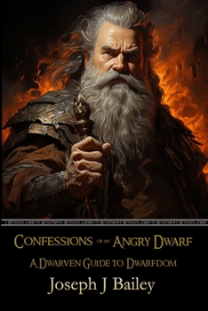 Paperback Confessions of an Angry Dwarf: A Dwarven Guide to Dwarfdom Book