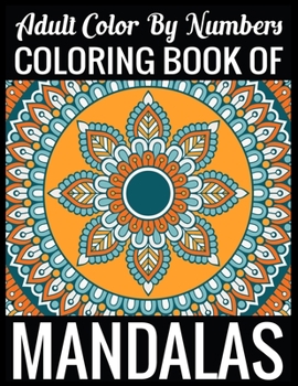 Adult Color By Numbers Coloring Book of Mandalas: Adult Coloring Book 100 Mandala Images Stress Management Coloring Book For Relaxation, Meditation, Happiness and Relief & Art Color Therapy